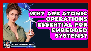 Why Are Atomic Operations Essential For Embedded Systems? - Electrical Engineering Essentials