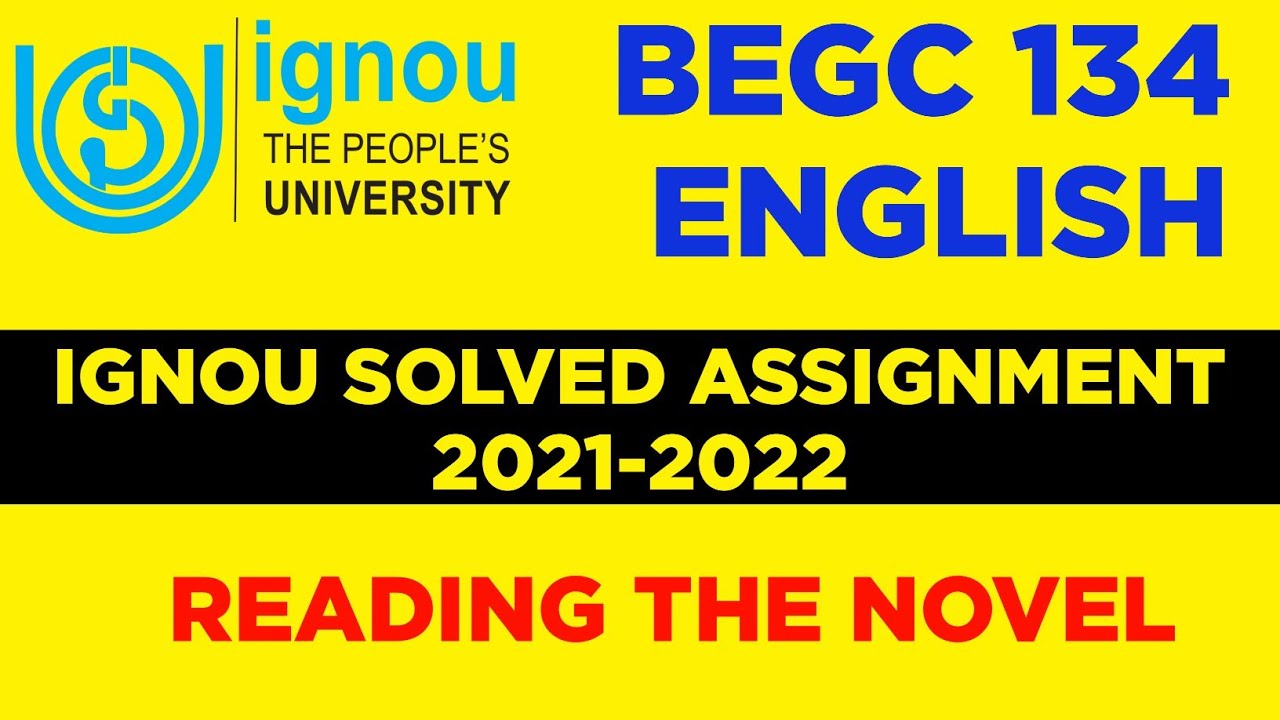 BEGC 134 - READING THE NOVEL | IGNOU SOLVED ASSIGNMENT 2021-2022 | Assignment January & July 2021