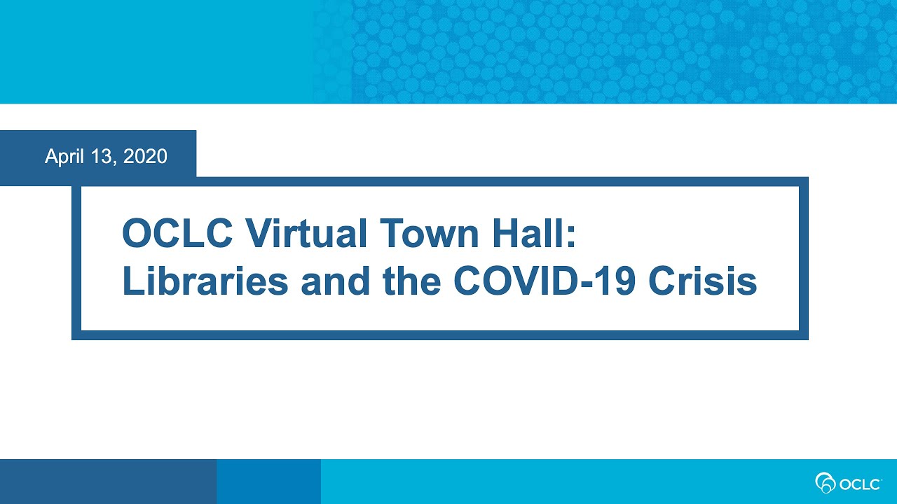 OCLC Virtual Town Hall: Libraries and the COVID-19 Crisis