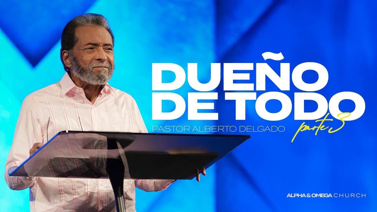 Dueño de Todo Parte 3 l Pastor Alberto Delgado
