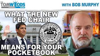 What the New Fed Chair Means for Your Pocketbook | Tom Woods Show #2767