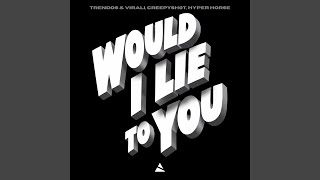 Would I Lie to You? - Trendos & Virali, CreepySh0t, Hyper Horse