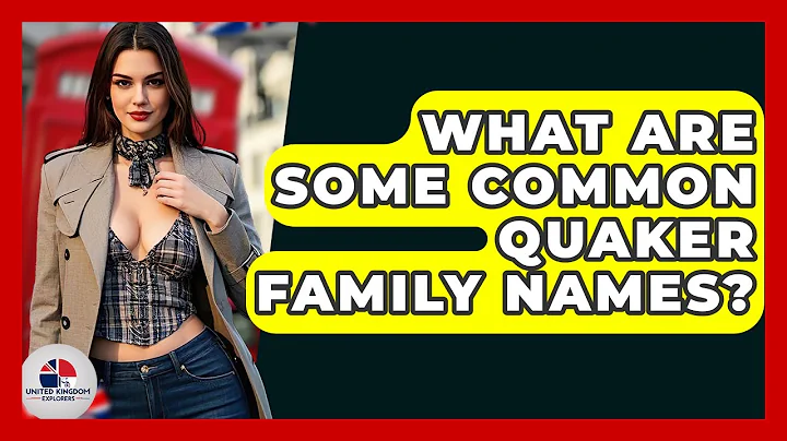 What Are Some Common Quaker Family Names? - United Kingdom Explorers
