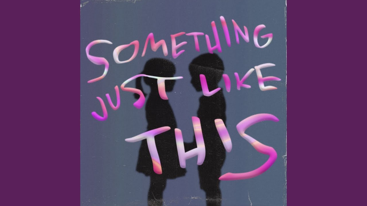 Watch Something Just Like This on YouTube Watch Something Just Like This on YouTube