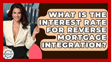 What Is The Interest Rate For Reverse Mortgage Integration? - Get Retirement Help