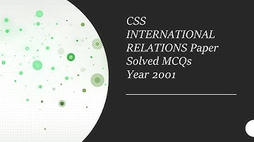 CSS INTERNATIONAL RELATIONS (IR) Paper Solved MCQs Year 2001 || Objective Part