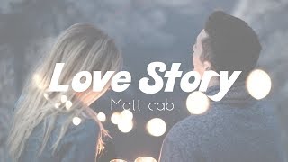 Love Story《愛的故事》 -Matt Cab【中文歌詞版】