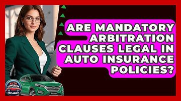 Are Mandatory Arbitration Clauses Legal In Auto Insurance Policies? - Auto Coverage Explained