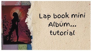 A Lap book / mini album tutorial