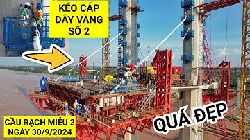 Cận cảnh quá trình kéo cáp dây văng số 2 trụ P20 Cầu Rạch Miễu 2, cập nhật mới nhất ngày 30/9/2024
