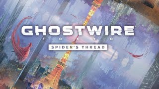 #15【Ghostwire: Tokyo Spider's Thread】トロコン目指して挑む「蜘蛛の糸」 2日目[ゴーストワイヤー トウキョウ]
