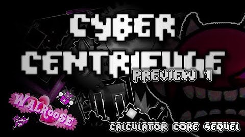 Geometry Dash | Cyber Centrifuge / CC2 (Preview 1 | UPCOMING EXTREME DEMON)