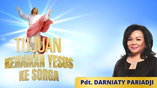 Tujuan Kenaikan Yesus Ke Sorga | Pdt. Darniaty Pariadji | Kamis, 18 Mei 2023