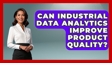 Can Industrial Data Analytics Improve Product Quality? | Industrial Tech Insights News