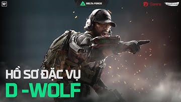 HỒ SƠ ĐẶC VỤ: D-WOLF - Garena Delta Force Vietnam