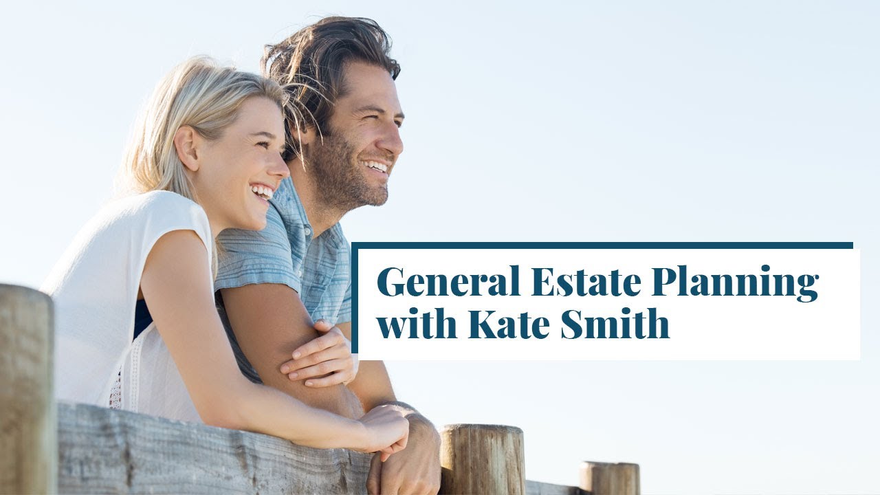 General Estate Planning with Kate Smith