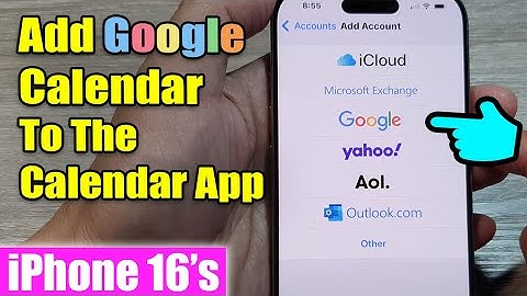 iPhone 16/16 Pro Max: How to Add Google Calendar To The Calendar App