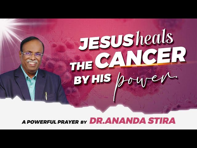 Jesus heals the Cancer by His Power -  A Powerful prayer by Dr.Ananda Stira