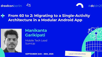 Migrating to a Single-Activity Architecture in a Modular App - Manikanta | droidcon Berlin 2025