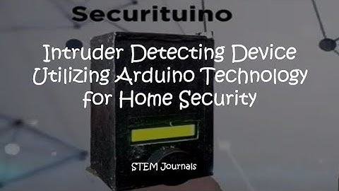 Securituino : Intruder Detecting Device Utilizing Arduino Technology - STEM Research Project
