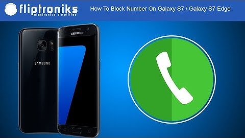 How To Block Number On Galaxy S7 / Galaxy S7 Edge - Fliptroniks.com