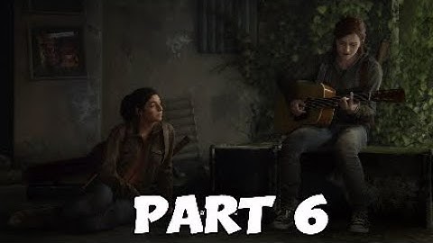 THE LAST OF US 2 Walkthrough Gameplay Part 6 - GUITAR (Last of Us Part 2)| The Last Of US II | PS4