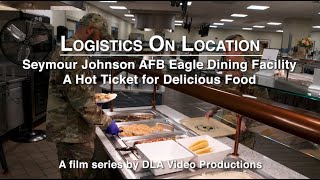 Logistics On Location: Seymour Johnson AFB Eagle DFAC, Hot Ticket For Delicious Food (open caption) Southern Eagle Dining Facility