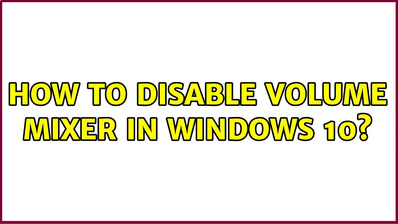 How to disable Volume Mixer in Windows 10? YouTube