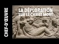 [Chef-d’œuvre] "La Déploration sur le Christ mort" par Jean Goujon