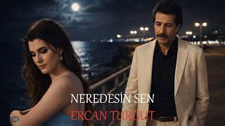 Neredesin Sen - Ercan Turgut