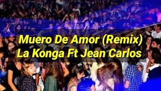 Muero De Amor (Remix) La Konga Ft Jean Carlos