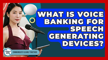 What Is Voice Banking For Speech Generating Devices? - Communicate Clearly Together