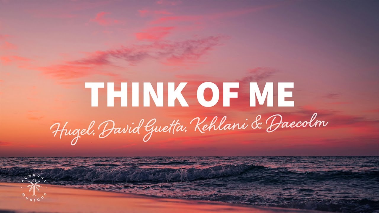HUGEL, David Guetta, Kehlani & Daecolm - Think Of Me (Lyrics) HUGEL, David Guetta, Kehlani & Daecolm - Think Of Me (Lyrics)