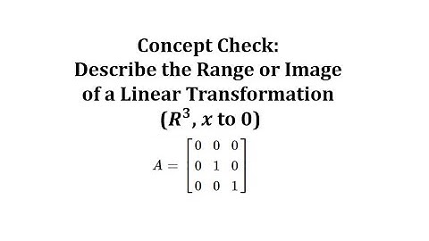 Concept Check: Describe the Range or Image of a Linear Transformation (R3, x to 0)