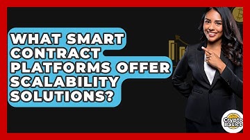 What Smart Contract Platforms Offer Scalability Solutions? - CryptoBasics360.com