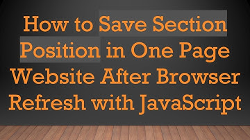 How to Save Section Position in One Page Website After Browser Refresh with JavaScript