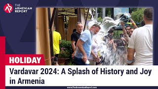 Vardavar 2024: A Splash of History and Joy in Armenia