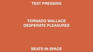Tornado Wallace Desperate Pleasures (Beats In Space)