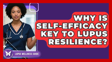 Why Is Self-efficacy Key To Lupus Resilience? - Lupus Wellness Guide