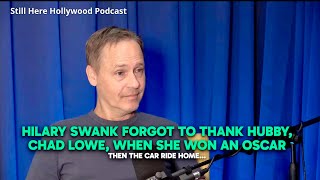 Famous The Car Ride Home After Hilary Swank's Oscar Win/Forget to thank hubby.  -Chad Lowe Interview Profile