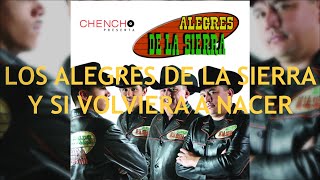 Los Alegres de la Sierra - Y Si Volviera a Nacer (Letra)