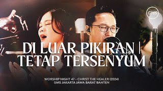 Download lagu DI LUAR PIKIRAN | TETAP TERSENYUM - WORSHIP NIGHT 47 (2024)