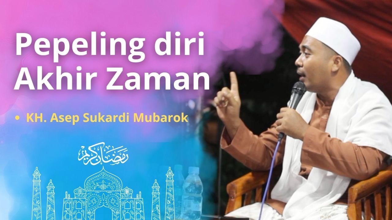 PEPELING DIRI DI AKHIR ZAMAN - KH. ASEP SUKARDI MUBAROK