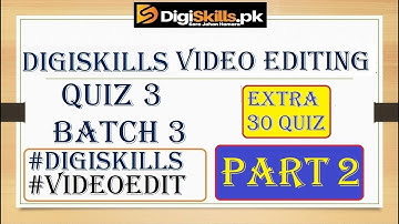 Digiskills Video editing quiz 3 batch 3 || Video editing Quiz 3 marks 8/10