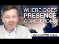 Where Does Presence Come From? | Q&A Eckhart Tolle