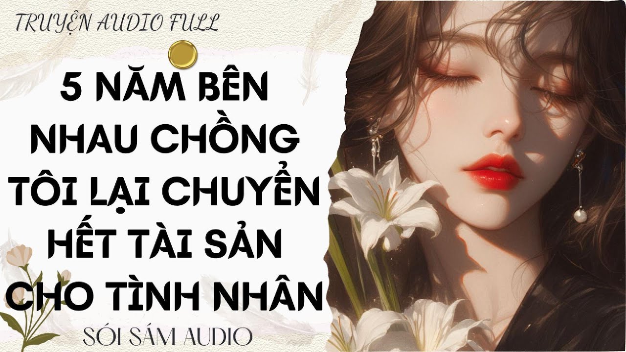 TRUYỆN AUDIO FULL || 5 NĂM BÊN NHAU CHỒNG TÔI LẠI CHUYỂN HẾT TÀI SẢN CHO TÌNH NHÂN