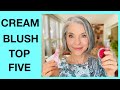 TOP FIVE VERY AFFORDABLE  CREAM BLUSHES | RANKED | BEAUTIFUL ON MATURE SKIN