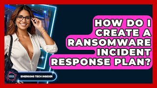 How Do I Create A Ransomware Incident Response Plan? - Emerging Tech Insider