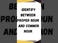 Identify between Proper Noun and Common Noun #youtubeshorts #englishgrammar #englishquiz