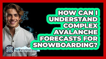 How Can I Understand Complex Avalanche Forecasts For Snowboarding? - The Winter Sport Xpert